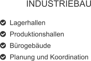 INDUSTRIEBAU   Lagerhallen   Produktionshallen   Bürogebäude   Planung und Koordination